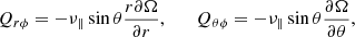 $$ \begin{aligned} Q_{r\phi }=-\nu _{\Vert } \sin \theta \frac{r\partial \Omega }{\partial r}, \qquad Q_{\theta \phi }=-\nu _{\Vert } \sin \theta \frac{\partial \Omega }{\partial \theta }, \end{aligned} $$