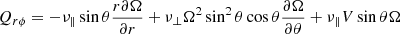 $$ \begin{aligned} Q_{r\phi } =-\nu _{\Vert } \sin \theta \frac{r\partial \Omega }{\partial r}+{{\nu _\bot }}\Omega ^2\sin ^2\theta \cos \theta \frac{\partial \Omega }{\partial \theta } +\nu _{\Vert } V\sin \theta \Omega \end{aligned} $$