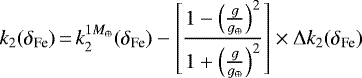 \begin{equation*} k_2(\delta_{\textrm{Fe}})\,{=}\,k_2^{1 M_{\oplus}}(\delta_{\textrm{Fe}})-\left[\frac{1-\left(\frac{g}{g_{\oplus}} \right)^2}{1&#x002B;\left(\frac{g}{g_{\oplus}} \right)^2}\right] \times \Delta k_2 (\delta_{\textrm{Fe}})\end{equation*}