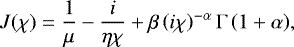 \begin{equation*} J(\chi)=\frac{1}{\mu}-\frac{i}{\eta\chi}+\beta\left(i\chi\right)^{-\alpha}\Gamma\left(1+\alpha\right)\!,\end{equation*}