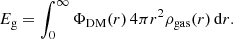 $$ \begin{aligned} E_{\rm g} = \int _{0}^{\infty } \Phi _{\rm DM}(r) \, 4 \pi r^2 \rho _{\rm gas}(r) \, \mathrm{d} r. \end{aligned} $$