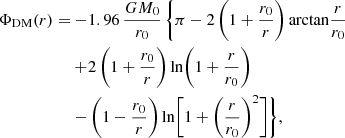 $$ \begin{aligned} \Phi _{\rm DM}(r) =&-\!1.96\, \frac{G M_0}{r_0} \, \bigg \{ \pi - 2 \, \bigg ( 1 + \frac{r_0}{r} \bigg ) \, \mathrm{arctan}\frac{r}{r_0}\nonumber \\&+\!2 \, \bigg ( 1 + \frac{r_0}{r} \bigg ) \, \mathrm{ln}\bigg ( 1 + \frac{r}{r_0} \bigg )\\&- \bigg ( 1 - \frac{r_0}{r} \bigg ) \, \mathrm{ln}\bigg [ 1 + \bigg ( \frac{r}{r_0} \bigg )^2 \bigg ] \bigg \},\nonumber \end{aligned} $$