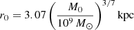 $$ \begin{aligned} r_0 = 3.07 \, \bigg ( \frac{M_0}{10^9 \, {M}_\odot } \bigg )^{3/7} \, \mathrm{kpc} \end{aligned} $$