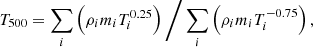 $$ \begin{aligned} T_{500} = \sum _{i} \left( \rho _{i} m_{i} T_{i}^{0.25} \right) \bigg / \sum _{i}\left( \rho _{i} m_{i} T_{i}^{-0.75} \right), \end{aligned} $$