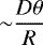 ${\sim}\dfrac{D\theta}{R}$
