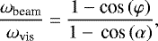 \begin{equation*}\dfrac{\omega_{\textrm{beam}}}{\omega_{\textrm{vis}}} = \dfrac{1-\textrm{cos}\,(\varphi)}{1-\,\textrm{cos}\,(\alpha)}, \end{equation*}
