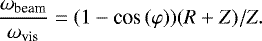 \begin{equation*}\dfrac{\omega_{\textrm{beam}}}{\omega_{\textrm{vis}}} = (1-\textrm{cos}\,(\varphi))(R&#x002B;Z)/Z. \end{equation*}