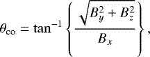 \begin{equation*} \theta_{\textrm{co}} = \tan^{-1} \left\{ \frac{ \sqrt{B_y^2 + B_z^2} }{B_x} \right\},\end{equation*}