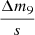 $ \frac{\Delta m_{9}}{s} $