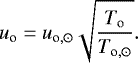 \begin{equation*} u_{\textrm{o}} = u_{\textrm{o}, \odot}\sqrt{\frac{T_{\textrm{o}}}{T_{\textrm{o},\odot}}} .\end{equation*}