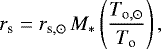 \begin{eqnarray*} r_{\textrm{s}} = r_{\textrm{s},\odot}\,M_*\left(\frac{T_{\textrm{o},\odot}}{T_{\textrm{o}}}\right) ,\end{eqnarray*}