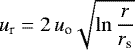 \begin{eqnarray*} u_{\textrm{r}}=2\,u_{\textrm{o}}\sqrt{\ln{\frac{r}{r_{\textrm{s}}}}} \end{eqnarray*}