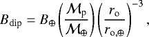 \begin{equation*} B_{\textrm{dip}} = B_{\oplus}\left(\frac{\mathcal{M}_{\textrm{p}}}{\mathcal{M}_{\oplus}}\right)\left(\frac{r_{\textrm{o}}}{r_{\textrm{o}, \oplus}}\right)^{-3},\end{equation*}