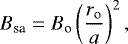 \begin{equation*} B_{\textrm{sa}} = B_{\textrm{o}}\left(\frac{r_{\textrm{o}}}{a}\right)^2 ,\end{equation*}
