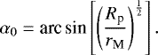 \begin{equation*} \alpha_0 = \textrm{arc\,{\textrm{sin}}}\left[\left(\frac{R_{\textrm{p}}}{r_{\textrm{M}}}\right)^{\frac{1}{2}}\right] .\end{equation*}