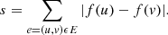 $$ \begin{aligned} s = \sum _{e=(u,{ v}) \epsilon E} |f(u) - f({ v}) |. \end{aligned} $$