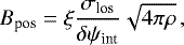 \begin{equation*}B_{\textrm{pos}}=\xi\frac{\sigma_{\textrm{los}}}{\delta\psi_{\textrm{int}}}\sqrt{4\pi\rho}\,,\end{equation*}