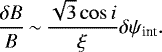 \begin{eqnarray*} \frac{\delta B}{B}\,{\sim}\,\frac{\sqrt{3}\cos i}{\xi}\delta\psi_{\textrm{int}}. \\[-13pt] \nonumber \end{eqnarray*}