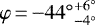 $\varphi\,{=}\,{-}{44^{\circ}}_{-4^{\circ}}^{+6^{\circ}}$