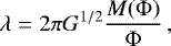 \begin{equation*}\lambda=2\pi G^{1/2}\frac{M(\Phi)}{\Phi}\,, \end{equation*}