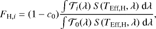 \begin{equation*} F_{\textrm{H},i} = (1-c_0) \frac{\int \mathcal{T}_i (\lambda)\; S({T_{\textrm{Eff,H}}}, \lambda)\; \textrm{d}\lambda}{\int \mathcal{T}_0(\lambda)\; S({T_{\textrm{Eff,H}}}, \lambda)\; \textrm{d}\lambda}, \end{equation*}