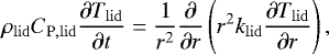 \begin{equation*} \begin{split} \rho_{\mathrm{lid}} C_{\textrm{P},\mathrm{lid}} \frac{\partial T_{\mathrm{lid}}}{\partial t} = \frac{1}{r^2} \frac{\partial}{\partial r} \left (r^2 k_{\mathrm{lid}} \frac{\partial T_{\mathrm{lid}}}{\partial r} \right),\end{split} \end{equation*}