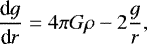 \begin{equation*}\frac{\textrm{d}g}{\textrm{d}r} = 4 \pi G \rho - 2 \frac{g}{r}, \end{equation*}