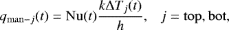 \begin{equation*}q_{\mathrm{man}-j}(t) = \mathrm{Nu}(t) \frac{k \Delta T_j(t)}{h}, \ \ \ j=\mathrm{top, bot,}\vspace*{-3pt} \end{equation*}