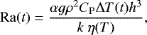 \begin{equation*}\begin{split} \mathrm{Ra}(t) = \frac{\alpha g \rho^{2} C_{\textrm{P}} \Delta T(t) h^{3}}{k \ \eta (T)}, \end{split} \end{equation*}
