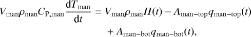 \begin{align*}V_{\mathrm{man}} \rho_{\mathrm{man}} C_{\textrm{P},\mathrm{man}} \frac{\textrm{d}T_{\mathrm{man}}}{\textrm{d}t} = \;& V_{\mathrm{man}} \rho_{\mathrm{man}} H(t) - A_{\mathrm{man-top}} q_{\mathrm{man-top}}(t) \nonumber\\ & + A_{\mathrm{man-bot}} q_{\mathrm{man-bot}}(t), \end{align*}