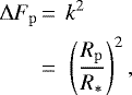 \begin{equation*}\begin{split} \Delta F_{\mathrm{p}} \,{=}\, & \ k^2 \\ \,{=}\, & \ \left(\frac{R_{\mathrm{p}}}{R_{\mathrm{*}}}\right)^2, \end{split} \end{equation*}