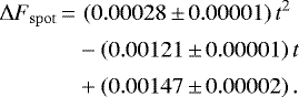 \begin{align*}\Delta F_{\mathrm{spot}} \,{=}&\, \left(0.00028\,{\pm}\,0.00001\right)t^2 \nonumber\\[2pt] &- \left(0.00121\,{\pm}\,0.00001\right)t \nonumber\\[2pt] &&#x002B; \left(0.00147\,{\pm}\,0.00002\right). \end{align*}