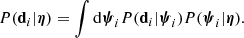 $$ \begin{aligned} {P}(\mathbf d _i|\boldsymbol{\eta }) = \int \mathrm{d}\boldsymbol{\psi }_i {P}(\mathbf d _i|\boldsymbol{\psi }_i) {P}(\boldsymbol{\psi }_i|\boldsymbol{\eta }). \end{aligned} $$