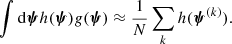 $$ \begin{aligned} \int \mathrm{d}\boldsymbol{\psi } h(\boldsymbol{\psi }){g}(\boldsymbol{\psi }) \approx \frac{1}{N}\sum _k h(\boldsymbol{\psi }^{(k)}). \end{aligned} $$