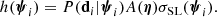 $$ \begin{aligned} h(\boldsymbol{\psi }_i) = {P}(\mathbf d _i|\boldsymbol{\psi }_i)A(\boldsymbol{\eta })\sigma _{\mathrm{SL} }(\boldsymbol{\psi }_i). \end{aligned} $$
