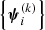 $ \left\{\boldsymbol{\psi}_i^{(k)}\right\} $