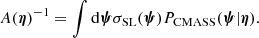 $$ \begin{aligned} A(\boldsymbol{\eta })^{-1} = \int \mathrm{d}\boldsymbol{\psi } \sigma _{\mathrm{SL} }(\boldsymbol{\psi }) {P}_{\mathrm{CMASS} }(\boldsymbol{\psi }|\boldsymbol{\eta }) . \end{aligned} $$