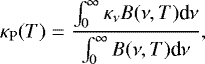 \begin{equation*} \kappa_{\textrm{P}}({T}) = \frac{\int_{0}^{\infty} \kappa_{\nu} {B}(\nu,{T}) \textrm{d}\nu}{\int_{0}^{\infty} {B}(\nu,{T}) \textrm{d}\nu},\end{equation*}
