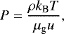 \begin{equation*} P= \frac{\rho k_{\textrm{B}} T}{\mu_{\textrm{g}} u}, \end{equation*}