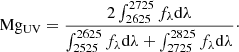 $$ \begin{aligned} \mathrm{Mg_{UV}}= \frac{2\int _{2625}^{2725} f_{\lambda } \mathrm{d}\lambda }{\int _{2525}^{2625} f_{\lambda } \mathrm{d}\lambda +\int _{2725}^{2825} f_{\lambda } \mathrm{d}\lambda }\cdot \end{aligned} $$