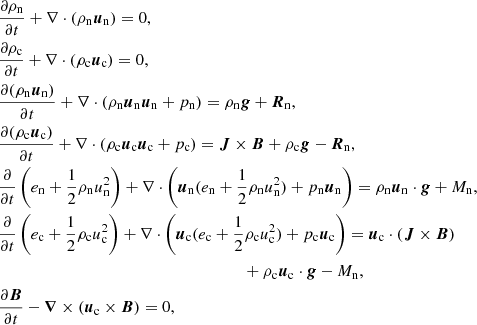 $$ \begin{aligned}&\frac{\partial \rho _{\rm n}}{\partial t} + \nabla \cdot (\rho _{\rm n}\boldsymbol{u}_{\rm n}) = 0, \nonumber \\&\frac{\partial \rho _{\rm c}}{\partial t} + \nabla \cdot (\rho _{\rm c}\boldsymbol{u}_{\rm c}) = 0, \nonumber \\&\frac{\partial (\rho _{\rm n}\boldsymbol{u}_{\rm n})}{\partial t} + \nabla \cdot (\rho _{\rm n}\boldsymbol{u}_{\rm n}\boldsymbol{u}_{\rm n} +{p_{\rm n}} ) = \rho _{\rm n}\boldsymbol{g} +\boldsymbol{R}_{\rm n}, \nonumber \\&\frac{\partial (\rho _{\rm c}\boldsymbol{u}_{\rm c})}{\partial t} + \nabla \cdot (\rho _{\rm c}\boldsymbol{u}_{\rm c}\boldsymbol{u}_{\rm c} + {p_{\rm c}} ) =\boldsymbol{J}\times \boldsymbol{B} + \rho _{\rm c}\boldsymbol{g} -\boldsymbol{R}_{\rm n}, \nonumber \\&\frac{\partial }{\partial t}\left( e_{\rm n}+\frac{1}{2}\rho _{\rm n} u_{\rm n}^2\right) + \nabla \cdot \left( \boldsymbol{u}_{\rm n} (e_{\rm n} + \frac{1}{2}\rho _{\rm n} u_{\rm n}^2) + {p_{\rm n}} \boldsymbol{u}_{\rm n} \right) = \rho _{\rm n}\boldsymbol{u}_{\rm n}\cdot \boldsymbol{g} + M_{\rm n}, \nonumber \\&\frac{\partial }{\partial t} \left(e_{\rm c}+\frac{1}{2}\rho _{\rm c} u_{\rm c}^2 \right) + \nabla \cdot \left( \boldsymbol{u}_{\rm c}(e_{\rm c} + \frac{1}{2}\rho _{\rm c} u_{\rm c}^2) + {p_{\rm c}} \boldsymbol{u}_{\rm c} \right) = \boldsymbol{u}_{\rm c} \cdot (\boldsymbol{J} \times \boldsymbol{B}) \nonumber \\&\qquad \qquad \qquad \qquad \qquad \qquad \qquad \qquad \qquad \quad + \rho _{\rm c}\boldsymbol{u}_{\rm c}\cdot \boldsymbol{g} -M_{\rm n}, \nonumber \\&\frac{\partial \boldsymbol{B}}{\partial t} - \boldsymbol{\nabla } \times (\boldsymbol{u}_{\rm c}\times \boldsymbol{B}) =0, \end{aligned} $$