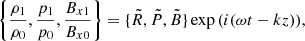 $$ \begin{aligned} \left\{ \frac{\rho _1}{\rho _0}, \frac{p_1}{p_0},\frac{B_{x1}}{B_{x0}} \right\} =\{ \tilde{R}, \tilde{P}, \tilde{B} \}\exp {\left( i (\omega t - k z) \right) }, \end{aligned} $$