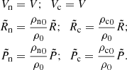 $$ \begin{aligned} V_{\rm n}&= V; \,\,\, V_{\rm c} = V \nonumber \\ \tilde{R}_{\rm n}&=\frac{{\rho _{\rm n}}_0}{\rho _0} \tilde{R}; \,\,\, \tilde{R}_{\rm c} =\frac{{\rho _{\rm c}}_0}{\rho _0} \tilde{R}; \nonumber \\ \tilde{P}_{\rm n}&=\frac{{\rho _{\rm n}}_0}{\rho _0} \tilde{P}; \,\,\, \tilde{P}_{\rm c} =\frac{{\rho _{\rm c}}_0}{\rho _0} \tilde{P}. \end{aligned} $$