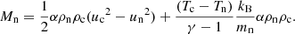 $$ \begin{aligned} M_{\rm n} = \frac{1}{2}\alpha \rho _{\rm n} \rho _{\rm c} ({u_{\rm c}}^2 - {u_{\rm n}}^2) +\frac{(T_{\rm c} - T_{\rm n})}{\gamma -1} \frac{k_{\rm B}}{m_{\rm n}}\alpha \rho _{\rm n} \rho _{\rm c}. \end{aligned} $$