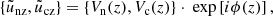 $$ \begin{aligned} \left\{ \tilde{u}_{\rm nz}, \tilde{u}_{\rm cz}\right\} = \left\{ V_{\rm n}(z), V_{\rm c}(z) \right\} \cdot \text{ exp} \left[i \phi (z)\right], \end{aligned} $$
