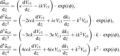 $$ \begin{aligned}&\frac{\mathrm{d} \tilde{u}_{\rm cz}}{\mathrm{d} z} = \left(\epsilon \frac{\mathrm{d} V_{c1}}{\mathrm{d} z} -i k V_{c1} \right)\cdot \text{ exp} (i \phi ), \nonumber \\&\frac{\mathrm{d}^2 \tilde{u}_{\rm cz}}{\mathrm{d} z^2} = \left(-2 i \epsilon k \frac{\mathrm{d} V_{c1}}{\mathrm{d} z} + i \epsilon V_{c1} \frac{\mathrm{d} k_1}{\mathrm{d}z} - k^2 V_{\rm c1} \right) \cdot \text{ exp} (i \phi ), \nonumber \\&\frac{\mathrm{d}^3 \tilde{u}_{\rm cz}}{\mathrm{d} z^3} = \left(-3 \epsilon k \frac{\mathrm{d} V_{c1}}{\mathrm{d} z} - 3 \epsilon V_{c1} \frac{\mathrm{d} k_1}{\mathrm{d}z} +i k^2 V_{\rm c1} \right)\cdot k \cdot \text{ exp} (i \phi ), \nonumber \\&\frac{\mathrm{d}^4 \tilde{u}_{\rm cz}}{\mathrm{d} z^4} = \left(4i \epsilon k \frac{\mathrm{d} V_{c1}}{\mathrm{d} z} + 6i \epsilon V_{c1} \frac{\mathrm{d} k_1}{\mathrm{d}z} +k^2 V_{\rm c1} \right)\cdot k^2 \cdot \text{ exp} (i \phi ). \end{aligned} $$