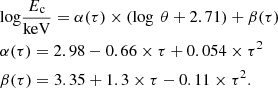 $$ \begin{aligned}&\mathrm{log}\frac{E_{\rm c}}{\mathrm{keV}}=\alpha (\tau )\times (\log ~\theta +2.71)+\beta (\tau )\nonumber \\&\alpha (\tau )=2.98-0.66\times \tau +0.054\times \tau ^2 \nonumber \\&\beta (\tau )=3.35+1.3\times \tau -0.11\times \tau ^2. \end{aligned} $$