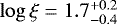 $\log \xi = 1.7^{+0.2}_{-0.4}$