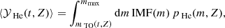 $$ \begin{aligned} \langle \mathcal{Y} _{\text{ He}}(t,Z) \rangle = \int _{ m_{\text{ TO}}(t,Z) }^{m_{\mathrm{max} }}{ \mathrm{d}m \, \mathrm{IMF} (m) \, p_{\text{ He}}(m,Z) }, \end{aligned} $$