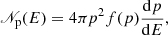 $$ \begin{aligned} \fancyscript {N}_{\rm p}(E)=4\pi p^{2}f(p) \frac{\mathrm{d} p}{\mathrm{d} E}, \end{aligned} $$